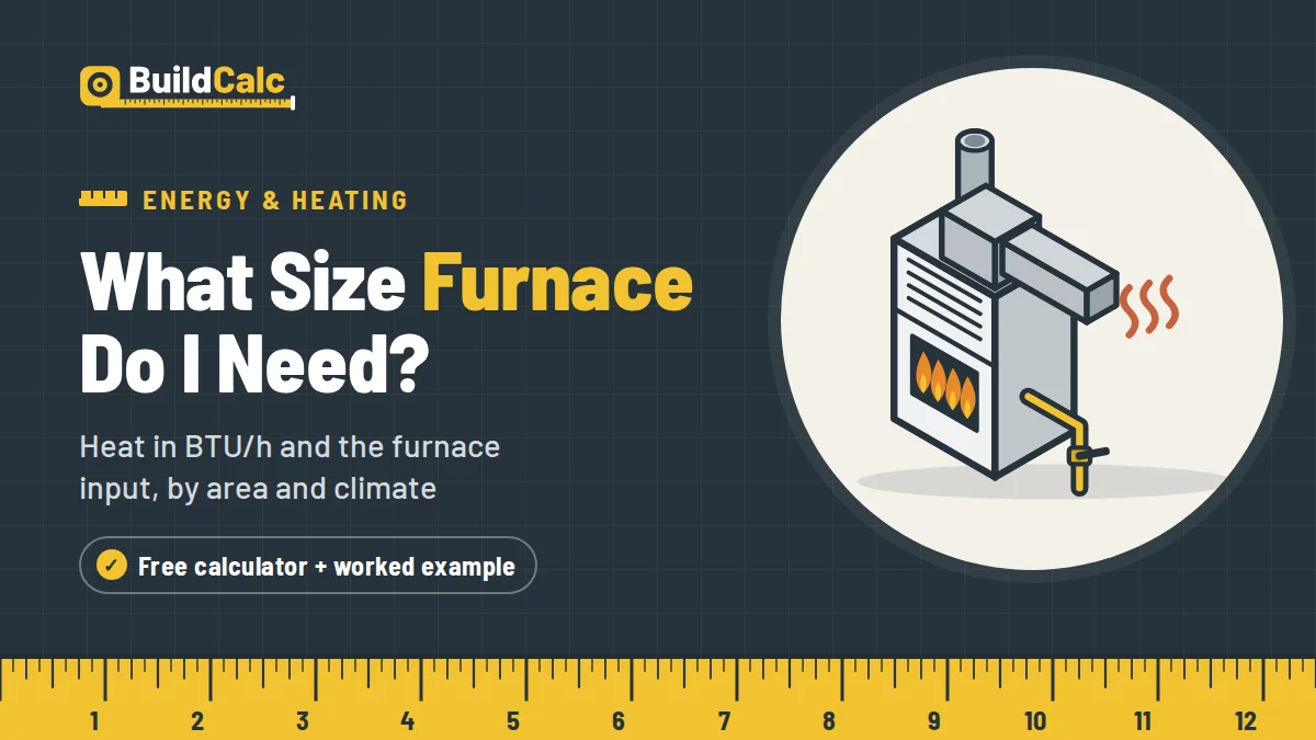 What Size Furnace Do I Need? Furnace Size Calculator: heat in BTU/h and the furnace input, by area and climate